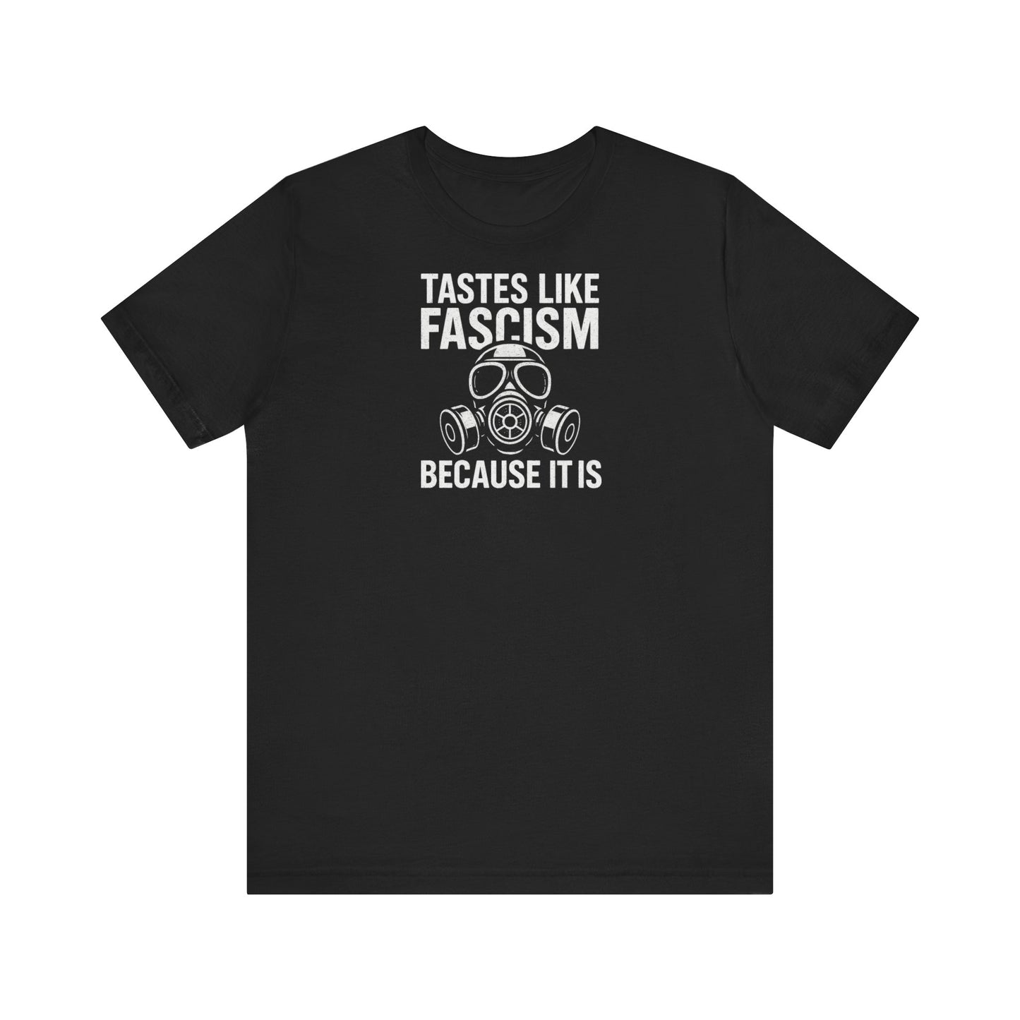 Tastes Like Fascism Shirt, Protest Apparel, Statement Tee, Casual Wear, Gift for Activists