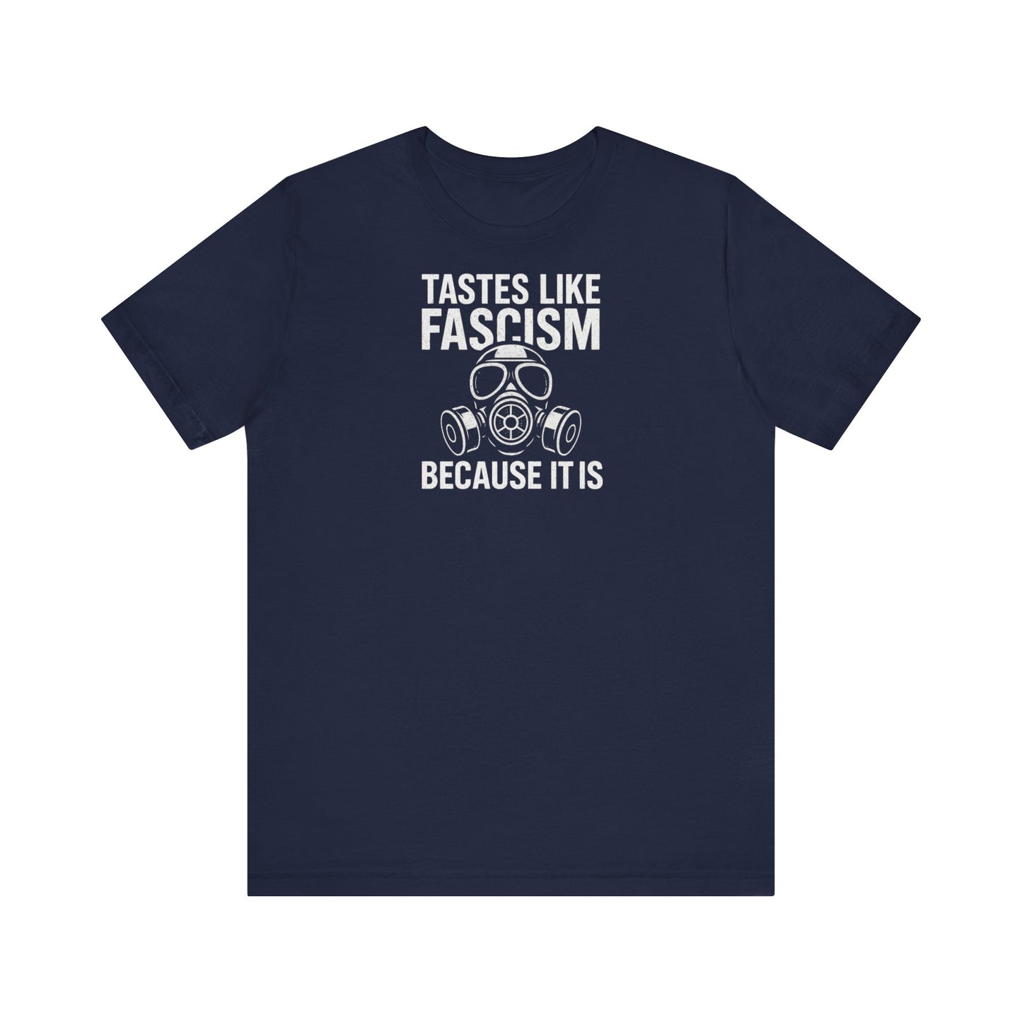 Tastes Like Fascism Shirt, Protest Apparel, Statement Tee, Casual Wear, Gift for Activists